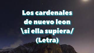 Los cardenales de Nuevo León  si ella supiera Letra [upl. by Faulkner802]