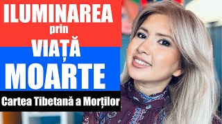 ILUMINAREA PRIN VIAȚĂ ȘI MOARTE  CARTEA TIBETANA A MORTILOR [upl. by Filia829]