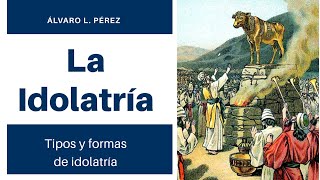 La Idolatría Tipos y Formas de idolatrar [upl. by Ocicnarf853]