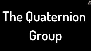 The Quaternion Group [upl. by Jamel]