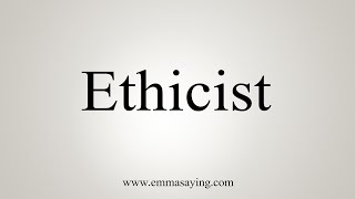 How To Say Ethicist [upl. by Eloci]