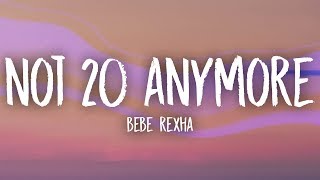 Bebe Rexha  Not 20 Anymore Lyrics [upl. by Nhguaved278]