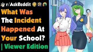 What Was THE quotIncidentquot Happened At Your School   Viewer Edition [upl. by Catie765]