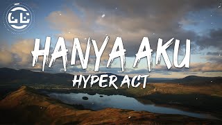 Hyper Act  Hanya Aku Lyrics [upl. by Kopple]