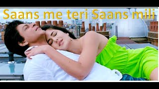 Saans me teri saans mili to mujhe saans aai  Full song  Shahrukh khan amp Katrina kaif [upl. by Ardekal584]