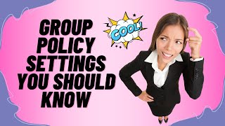 Group Policy Settings You Should Know [upl. by Ardnohs]