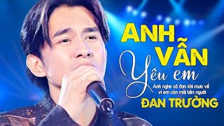 Đan Trường  ANH VẪN YÊU EM  Official Music Video [upl. by Shiller]