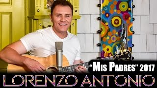 Lorenzo Antonio  quotMis Padresquot 2017 Official Video [upl. by Cammie]