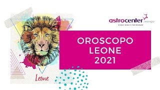 Oroscopo Leone 2021 L’inizio di un nuovo percorso di vita [upl. by Sibylla364]