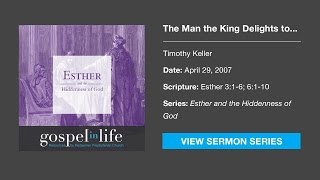 The Man the King Delights to Honor – Timothy Keller Sermon [upl. by Kalk]