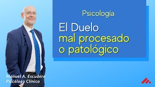 Un duelo mal procesado o patológico los sintomas  psicología  Manuel A Escudero [upl. by Niamrej]