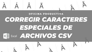 Corregir caracteres especiales en archivos de Excel o CSV [upl. by Almena652]