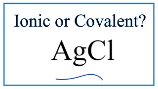 Is AgCl Silver chloride Ionic or Covalent [upl. by Ettenwad188]