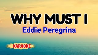 Why Must I – Eddie Peregrina Karaoke Version [upl. by Enohsal]