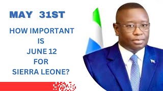 How Important is June 12 For Sierra Leone 31st MAY [upl. by Ahsiyt]