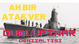 AH BİR ATAŞ VER ŞARKISININ HİKAYESİ  DUMLUPINAR DENİZALTININ HİKAYESİ [upl. by Yreffej]