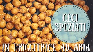 CECI SPEZIATI NELLA FRIGGITRICE AD ARIA [upl. by Risteau695]