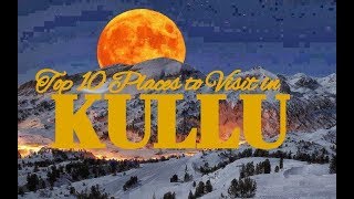 Top 10 Places to Visit in Kullu [upl. by Eralcyram]