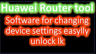 Huawei Router tool Software for changing device settings easylly unlock lk [upl. by Adanama]