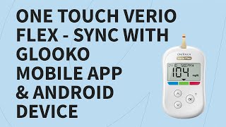 One Touch Verio Flex  Sync with Glooko Mobile App amp Android Device [upl. by Nodnrb]