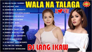 Wala Na Talaga x Di Lang Ikaw  TOP 20 OPM HUGOT LOVE SONGS 2024  Klarisse De Guzman Juris [upl. by Africa]