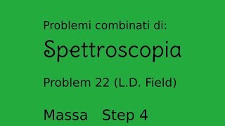 Spettroscopia  Problemi combinati Problem 22  Field Step 4  Massa [upl. by Ertsevlis]