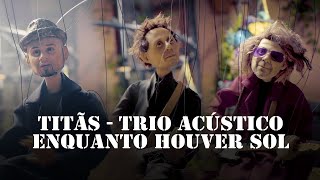 Titãs  Trio Acústico  Enquanto Houver Sol Clipe Oficial [upl. by Lytsyrk812]