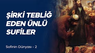 Şirki Tebliğ Eden Ünlü Tasavvufçular Sofinin Dünyası 2 [upl. by Annaer]