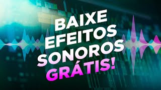 BAIXE EFEITOS SONOROS GRÁTIS para qualquer tipo de vídeo [upl. by Drud]