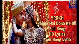 YRKKH Range Hai Dono Ke Dil Full Song HD Lyrics Your Song Lyrics [upl. by Ynove]