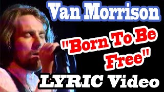 Van Morrison  Born To Be Free Lyrics  Pictures [upl. by Jaddo526]