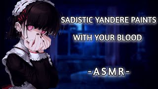 Sadistic Yandere Paints With Your Blood ASMRF4M [upl. by Valonia792]