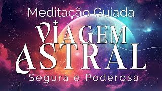 MEDITAÇÃO GUIADA para DORMIR – VIAGEM ASTRAL SEGURA e PODEROSA [upl. by Infield]