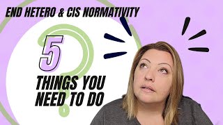 Ask a Therapist 5 ways to end Heteronormativity and Cis Normativity [upl. by Naamann]