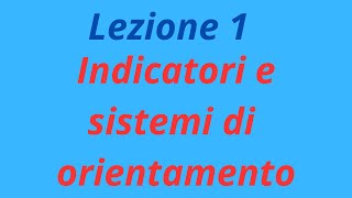 Lezione 1 Indicatori e sistemi di orientamento [upl. by Avilla]