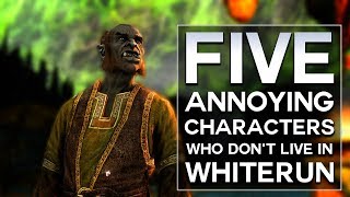 Skyrim  Top 5 Annoying Characters Who Dont Live in Whiterun [upl. by Mazman]