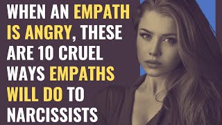 When an Empath Is Angry These Are 10 Cruel Ways Empaths Will Do To Narcissists  NPD  Narcissism [upl. by Kowalski]