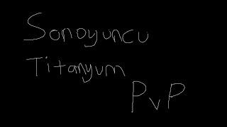 Sonoyuncu Titanyum PvP [upl. by Ellednek]