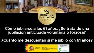 Cómo jubilarse a los 61 años ¿Se trata de una jubilación anticipada voluntaria o forzosa [upl. by Bennet]