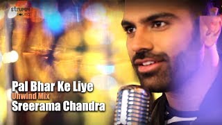 Pal Bhar Ke Liye Koi Hamen Pyar  Sreerama Chandra  The Unwind Mix [upl. by Corley]