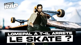 LOMEPAL A ARRÊTÈ LE SKATE  PlanèteRap [upl. by Sowell418]