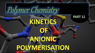 Kinetics of anionic polymerisation I Polymer chemistry lec 11 [upl. by Soo]