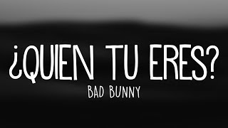 Bad Bunny  ¿Quien Tu Eres Letra  Lyrics [upl. by Diarmit]