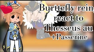 Burttefly reing react to Thesseus aus Passerine animaticmy au [upl. by Annairba631]