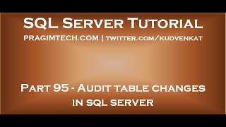 Audit table changes in sql server [upl. by Bushore]