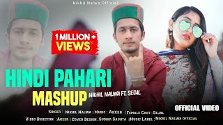 Latest Hindi Pahari Mashup  Nikhil Nalwa Ft Sejal  Akeer  Bollywood Mix 2k19 [upl. by Beisel]