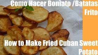 Como Hacer Boniato Batatas Frito  How to Make Fried Cuban Sweet Potato [upl. by Clercq]