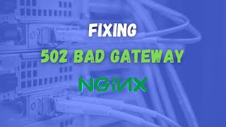 Fixing 502 Bad Gateway Nginx [upl. by Alyehc]