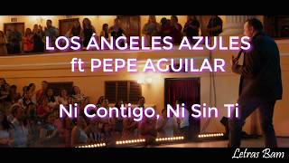 Ni Contigo Ni Sin Ti letra Los Ángeles Azules ft Pepe Aguilar [upl. by Atekal222]