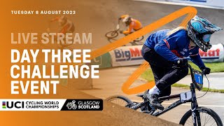 LIVE  Day Three BMX Racing Challenge Event  2023 UCI Cycling World Championships [upl. by Suzan480]